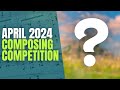 Enter the April 2024 Composing Competition!
