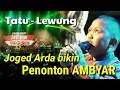 Joged Arda bikin penonton Ambyar (Tatu - Lewung)