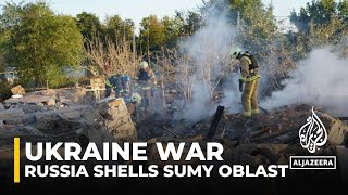 Ukraine war: Russia shells nine communities in Sumy Oblast