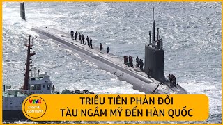 Triều Tiên phản đối tàu ngầm Mỹ đến Hàn Quốc | VTV4