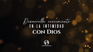 Celebración Familiar Febrero 16: Desarrolla Crecimiento en la Intimidad con Dios.