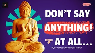 Don't say anything! Top 7 Buddha Quotes On Silence  - Quotes Motivational Inspirational #7