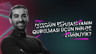 Düzgün reputasiyanın qurulması üçün nələr etməliyik?