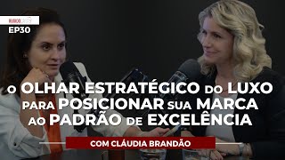 COMO O MERCADO DE LUXO POSICIONA MARCAS COM INOVAÇÃO E SUSTENTABILIDADE? | com Cláudia Brandão #30