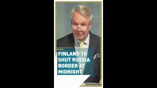 Finland to shut Russia border at midnight