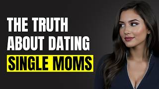 What Every Man Must Understand Before Dating a Single Mother | Female Psychology