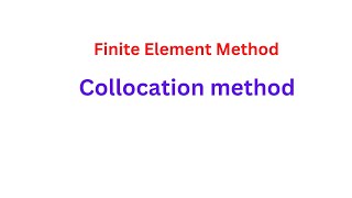 Finite Element Method : Collocation Method