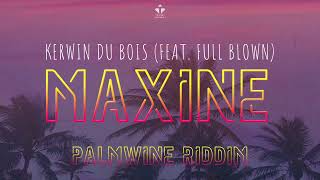 Kerwin Du Bois (feat. Full Blown) - Maxine (Palmwine Riddim)