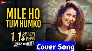 Mile Ho Tum - Reprise Version | Neha Kakkar | Tony Kakkar | Fever  Cover song by RSC Singer new song