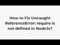 How to Fix Uncaught ReferenceError: require is not defined in NodeJs?