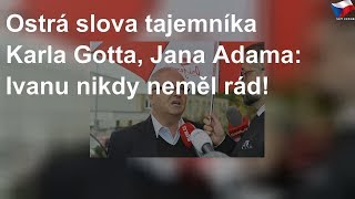 Gottův tajemník: Opět ostrá slova o Ivaně!