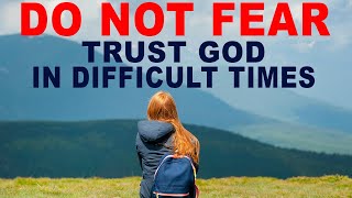 Let Go of Worry and Fear, Trust God in Difficult Times (Christian Motivation)