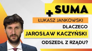 Dlaczego Jarosław Kaczyński odszedł z rządu? Ł. Jankowski || SUMA (24.06.2022 r.)