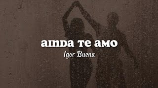 Igor Buena - Ainda Te Amo [Letra/Legendado]