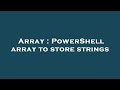Array : PowerShell array to store strings