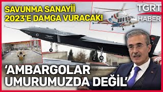 Türkiye Savunma Sanayiinde 2023'e Damga Vuracak! SSB İsmail Demir: Dışa Bağımlılığı Kabul Etmiyoruz