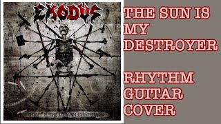 The Sun is My Destroyer - Exodus (Rhythm Guitar Cover)