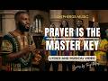 Prayer Is The Master Key | Lyrics and Music Video | Shepherds Music | Contemporary Gospel Music