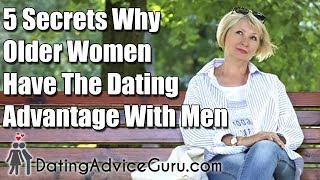 5 Secrets Why Older Women Have The Dating Advantage With Men