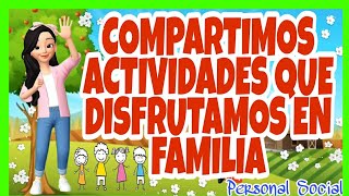 COMPARTIMOS ACTIVIDADES QUE DISFRUTAMOS EN FAMILIA. Día 1. SEMANA 32. APRENDO EN CASA.