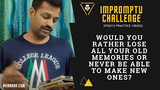 Impromptu Challenge | Would you rather lose all your old memories or never be able to make new ones?