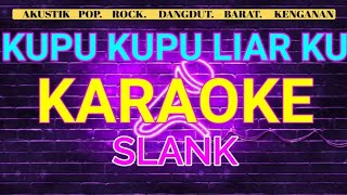 KUPU KUPU LIARKU - SLANK _ KARAOKE