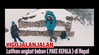 #IGOJALANJALAN NGANGKAT BEBAN 40 KG DI KEPALA? CINGCAY LAH ( EVEREST BASECAMP EPS 4 )