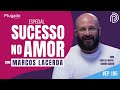 SUCESSO NO AMOR: MARCOS LACERDA - Plugado Podcast #105