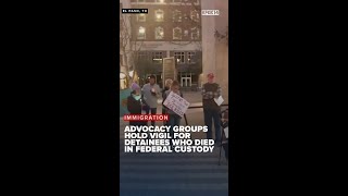 Advocacy groups hold downtown El Paso vigil for detainees who died in federal custody