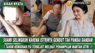 KISAH PRIA TEGA SELINGKUHI ISTRI KARENA GENDUT DAN TAK PANDAI DANDAN SETAHUN KEMUDIAN IYA MENYESAL..