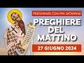 Le Preghiere del Mattino di oggi 27 Giugno 2024 - San Cirillo d'Alessandria