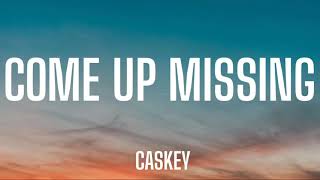 CASKEY - COME UP MISSIN ( LYRICS )