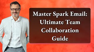 Master Spark Email: Ultimate Team Collaboration Guide