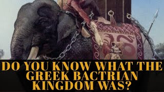 DO YOU KNOW WHAT THE GREEK BACTRIAN KINGDOM WAS?