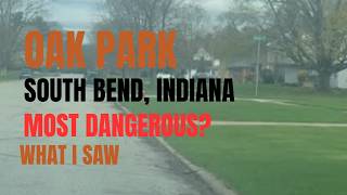 OAK PARK: SOUTH BEND CITY's MOST DANGEROUS NEIGHBORHOOD. WHAT I ACTUALLY SAW WILL SHOCK YOU