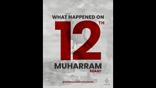 What Happened on 12th Muharram 60AH? | #WithHussainInKarbala