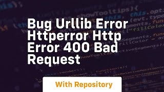 BUG urllib error HTTPError HTTP Error 400 Bad Request