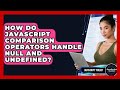 How Do JavaScript Comparison Operators Handle Null And Undefined? - JavaScript Toolkit
