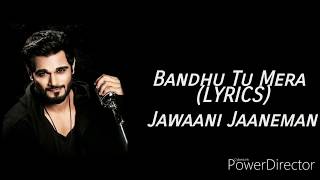 Bandhu Tu Mera - Full (LYRICS)- Yasser Desai - Jawaani Jaaneman - Official