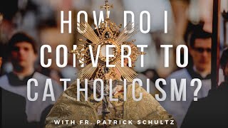 How Do I Convert to Catholicism?