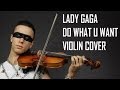 Lady Gaga - Do What U Want (Violin Cover) Sefa Emre İlikli