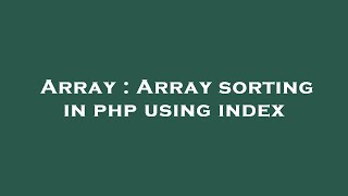 Array : Array sorting in php using index