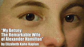 "My Betsey: The Remarkable Wife of Alexander Hamilton" by Elizabeth Kahn Kaplan