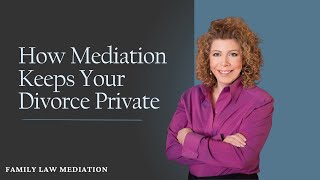 How Mediation Keeps Your Divorce Private