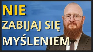 Nie zabijaj się myśleniem [WZN 390 - Pastor Kurylas]