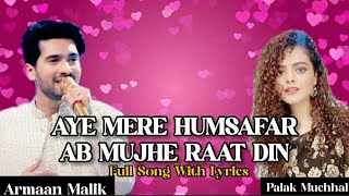 Aye Mere Humsafar × Ab Mujhe Raat Din (Lyrics)Palak Muchhal | Armaan Malik #youtube #trending #song