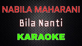 Nabila Maharani - Bila Nanti [Karaoke] | LMusical