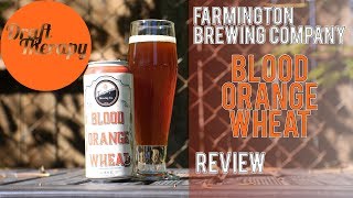 Farmington Brewing Company's Blood Orange Wheat Review | Draft Therapy