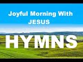 24/7 HYMNS: Joyful Morning With JESUS Hymns - soft piano hymns + loop