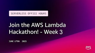 Join the AWS Lambda Hackathon! - Week 3 | Serverless Office Hours